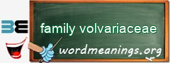 WordMeaning blackboard for family volvariaceae